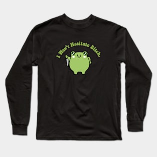 I won't hesitate bitch - froggy with knife Long Sleeve T-Shirt